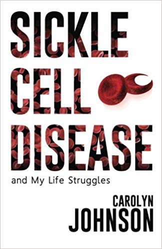 SICKLE CELL DISEASE and my Life Struggles, Book By Carolyn Johnson